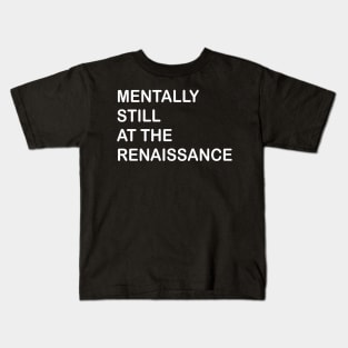 mentally still at the renaissance Kids T-Shirt